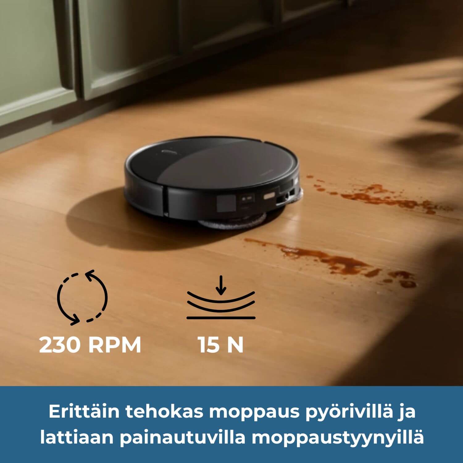 Roborock Saros 20 robotti-imurissaon erittäin tehokas moppaus 230 kierrosta minuutissa pyörivillä ja lattiaa vasten 15 Newtonin paineella painautuvilla moppaustyynyillä.