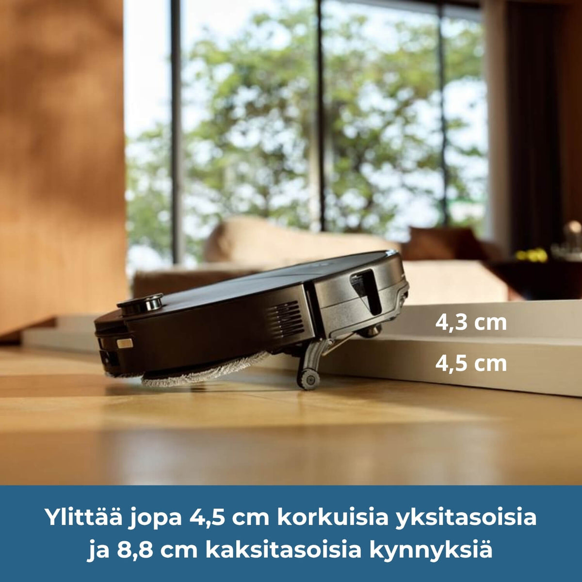 Roborock Saros 20 Neo robotti-imuri pystyy ylittämään jopa 4,5 cm korkuisia yksitasoisia kynnyksiä ja 8,8cm korkuisia kaksitasoisia kynnyksiä.