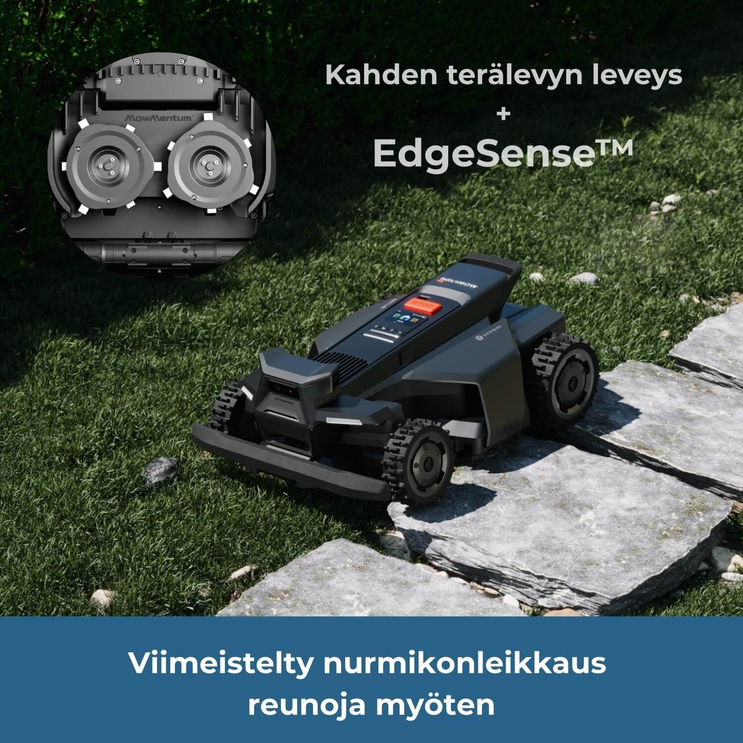 Segway Navimow X4 robottiruohonleikkurissa on EdgeSense reunaleikkuujärjestelmä ja kahden terälevyn leveä kattavuus, joten se ulottuu leikkaamaan tarkasti reunoja myöten.
