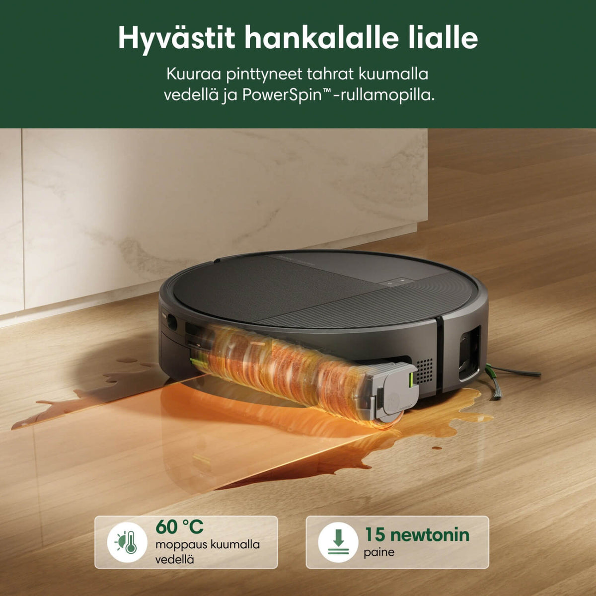 iRobot Roomba 615+ Combo robotti-imuri kuuraa pinttyneet tahrat kuumalla 60 asteisella vedellä sekä itsepuhdistuvalla PowerSpin-rullamopilla, joka painautuu lattiaan 15 Newtonin paineella.